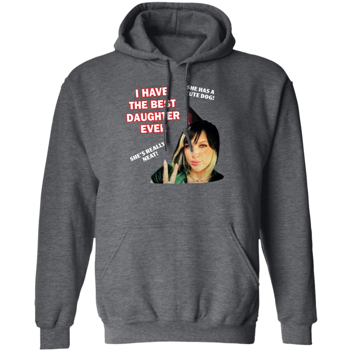 I Have The Best Daughter Ever She Has Cute Dog She's Really Neat Shirt Idiotpeach - Teechipus
