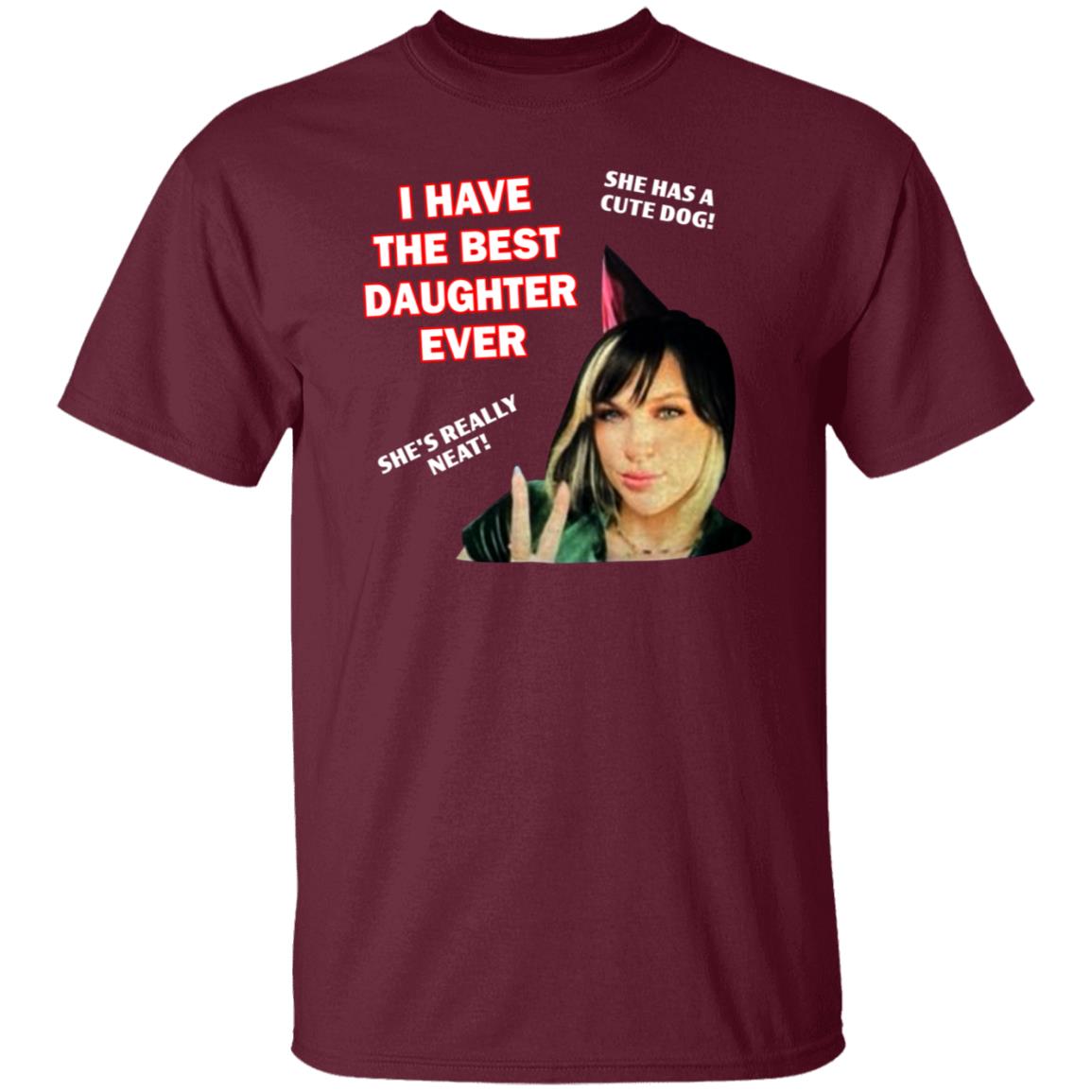 I Have The Best Daughter Ever She Has Cute Dog She's Really Neat Shirt Idiotpeach - Teechipus