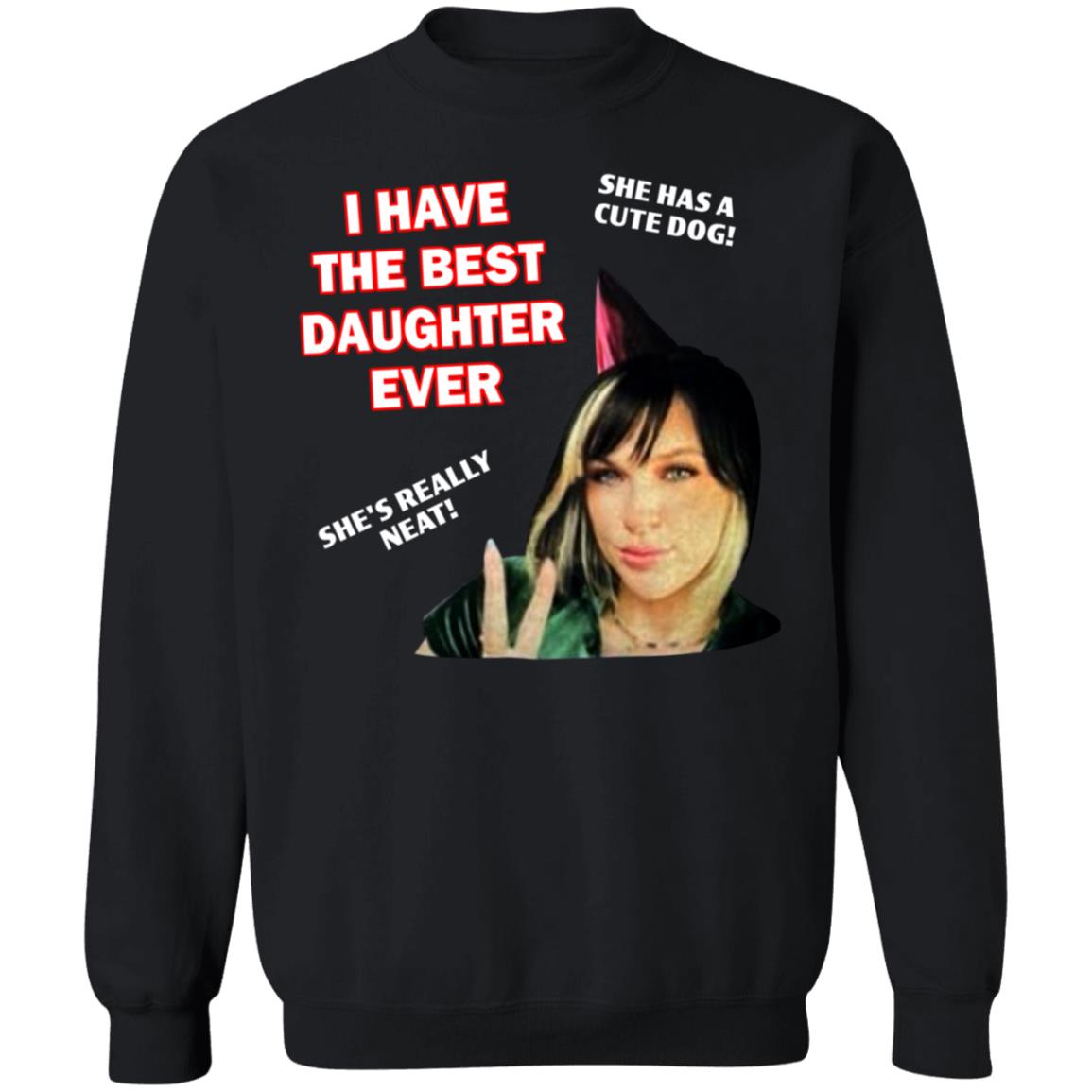 I Have The Best Daughter Ever She Has Cute Dog She's Really Neat Shirt Idiotpeach - Teechipus