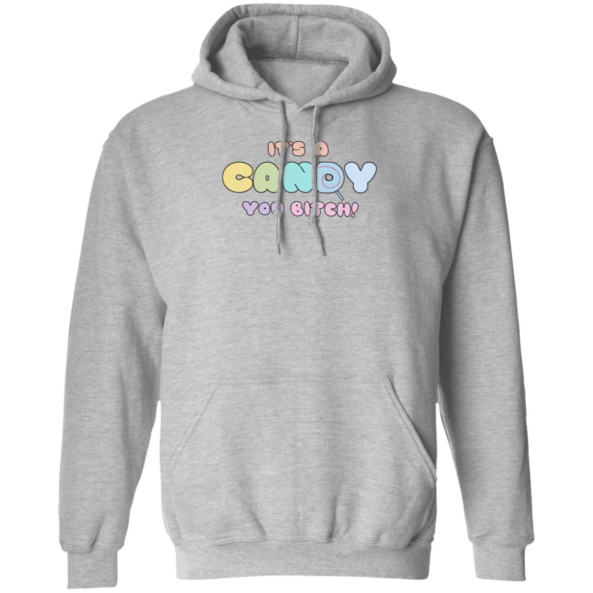 It's A Candy You Bitch Shirt Hoodie Sweatshirt - Teechipus