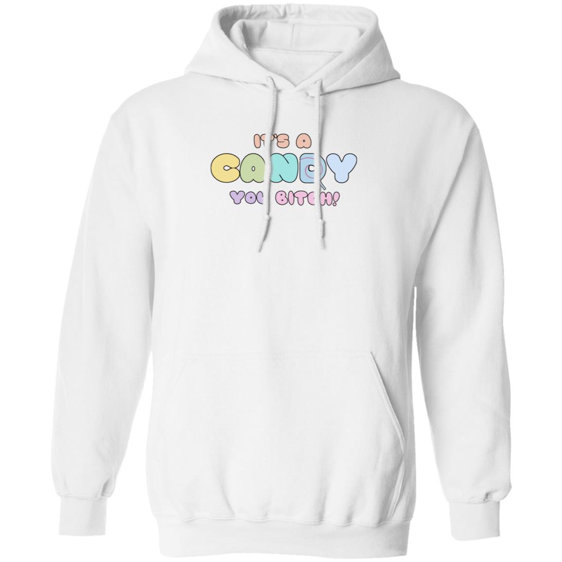 It's A Candy You Bitch Shirt Hoodie Sweatshirt - Teechipus