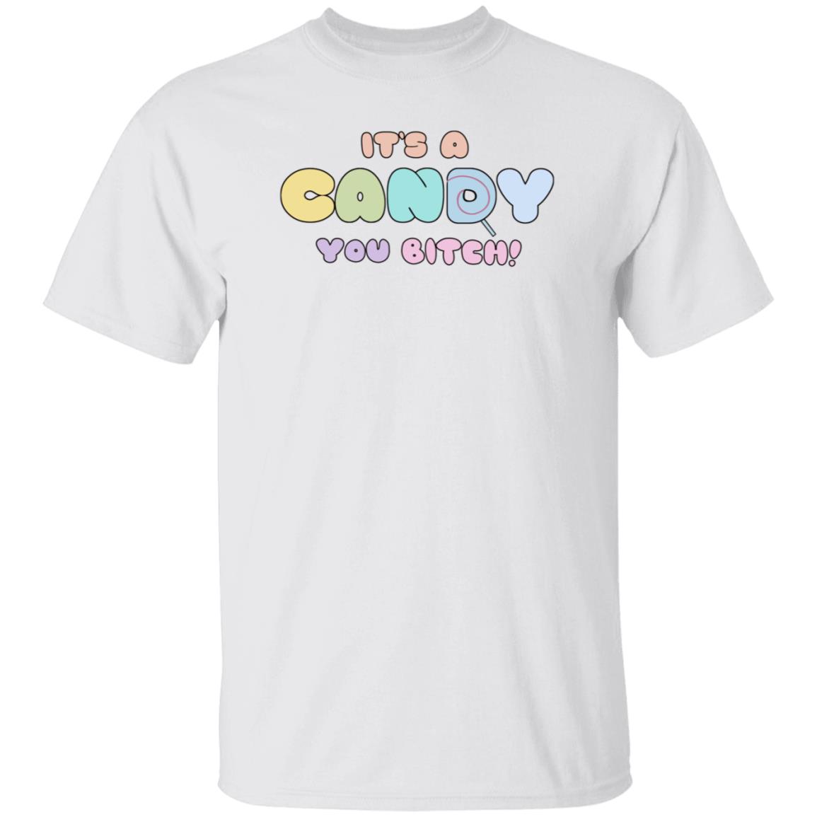 It's A Candy You Bitch Shirt Hoodie Sweatshirt - Teechipus