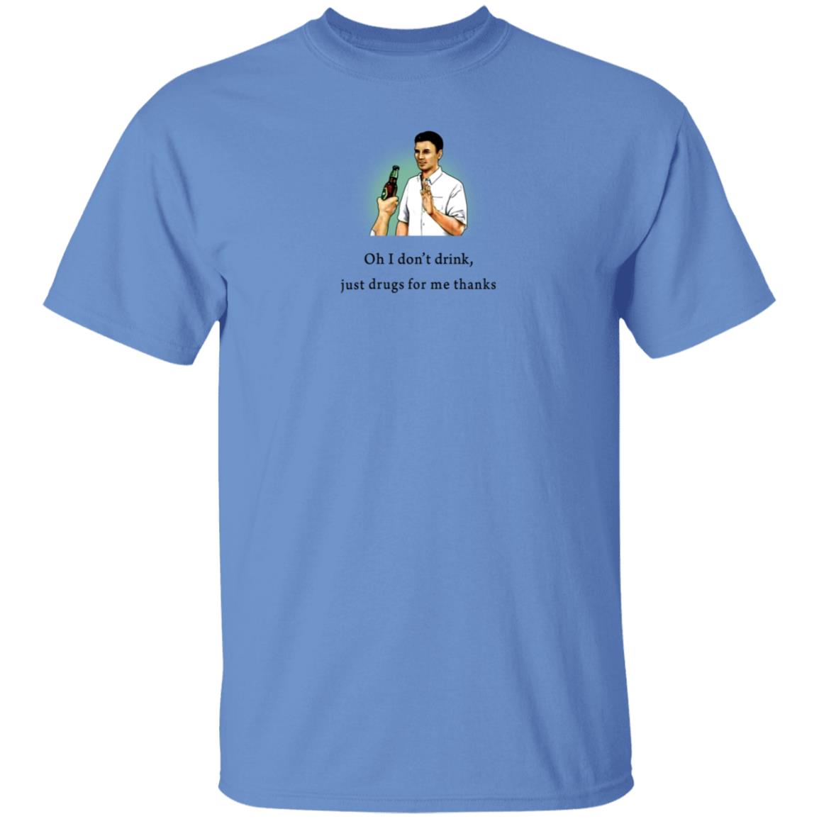 Oh I Don't Drink Just Drugs For Me Thanks Shirt Texas Edm Family - Teechipus