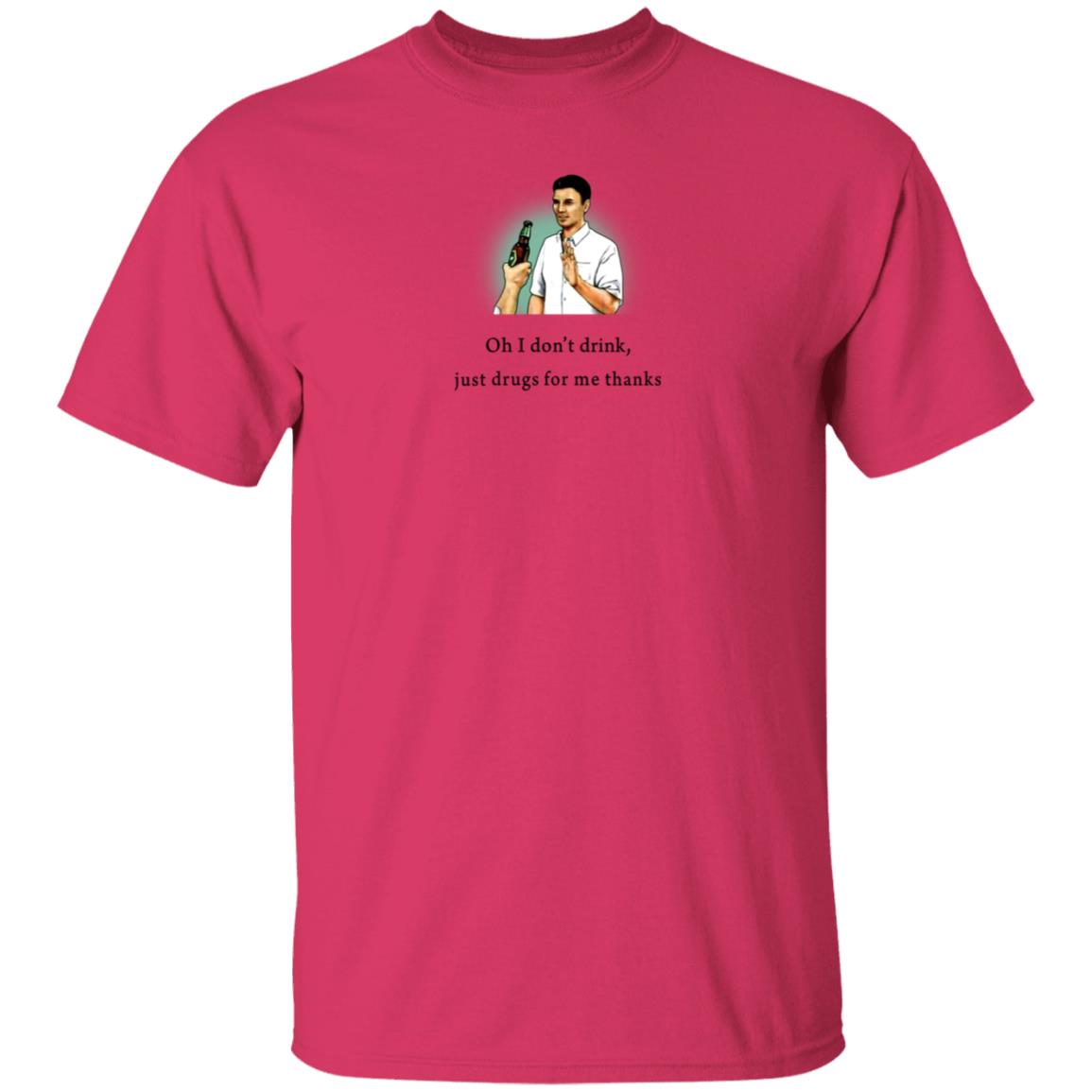 Oh I Don't Drink Just Drugs For Me Thanks Shirt Texas Edm Family - Teechipus