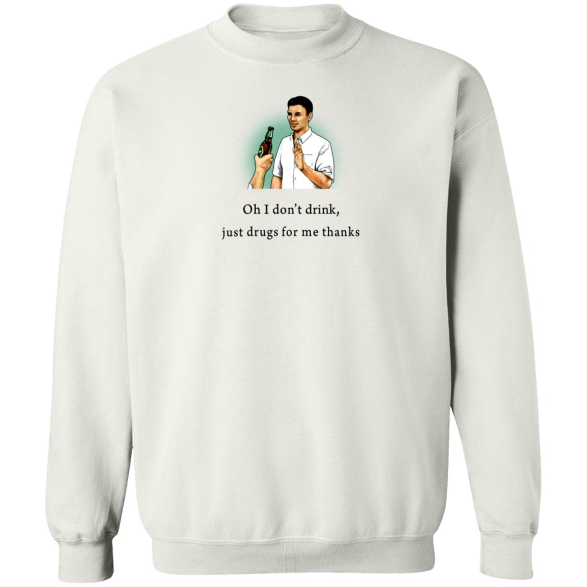 Oh I Don't Drink Just Drugs For Me Thanks Shirt Texas Edm Family - Teechipus