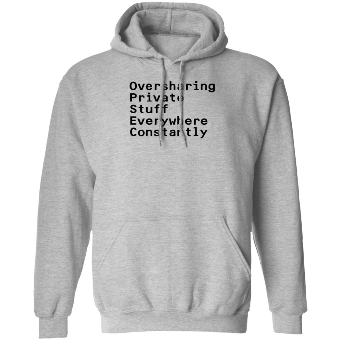 Oversharing Private Stuff Everywhere Constantly Shirt Hoodie Sweatshirt - Teechipus