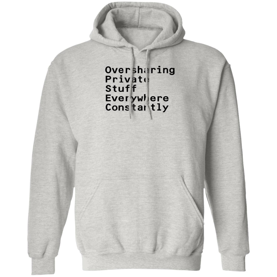 Oversharing Private Stuff Everywhere Constantly Shirt Hoodie Sweatshirt - Teechipus