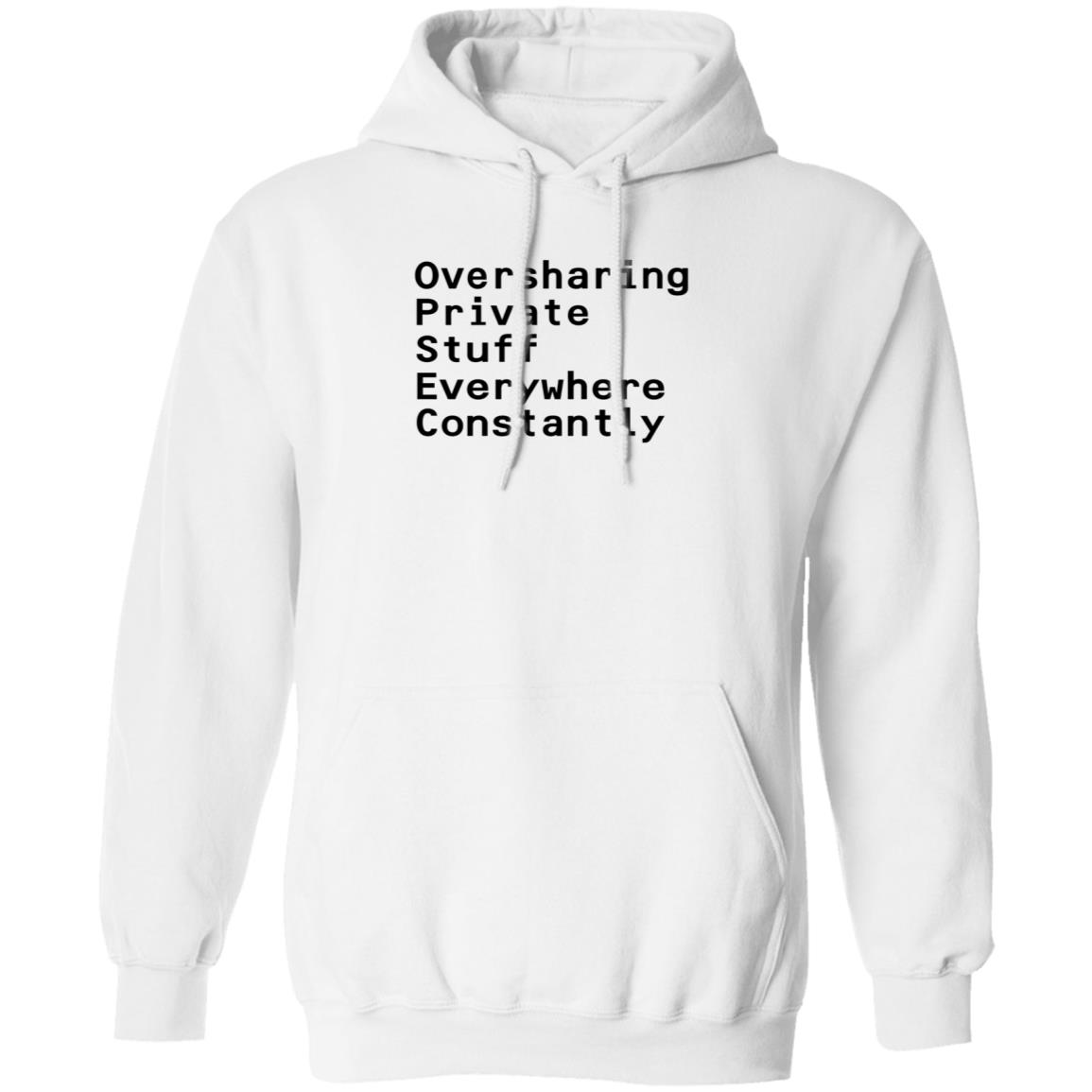 Oversharing Private Stuff Everywhere Constantly Shirt Hoodie Sweatshirt - Teechipus