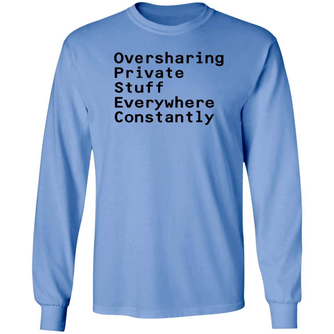 Oversharing Private Stuff Everywhere Constantly Shirt Hoodie Sweatshirt - Teechipus