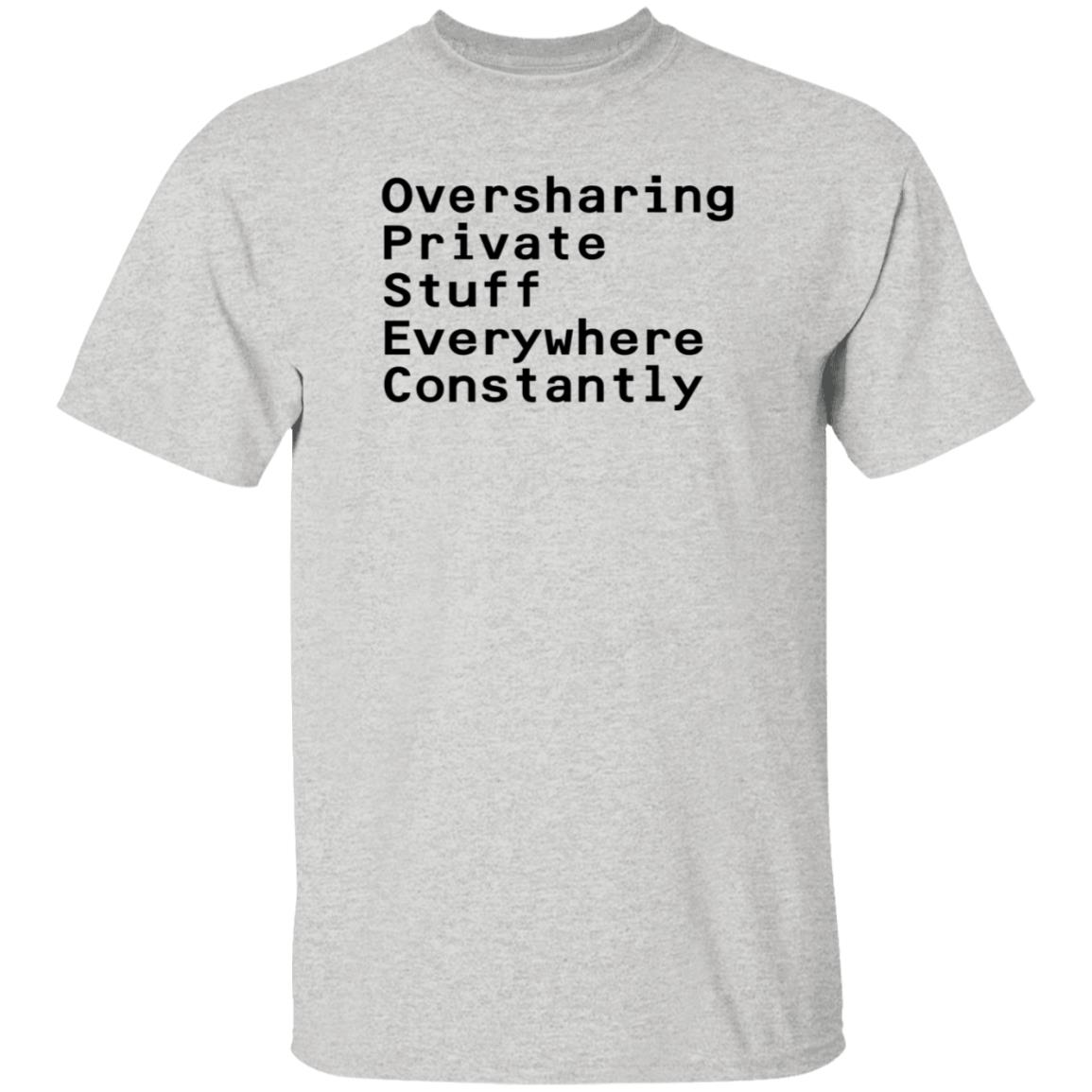 Oversharing Private Stuff Everywhere Constantly Shirt Hoodie Sweatshirt - Teechipus