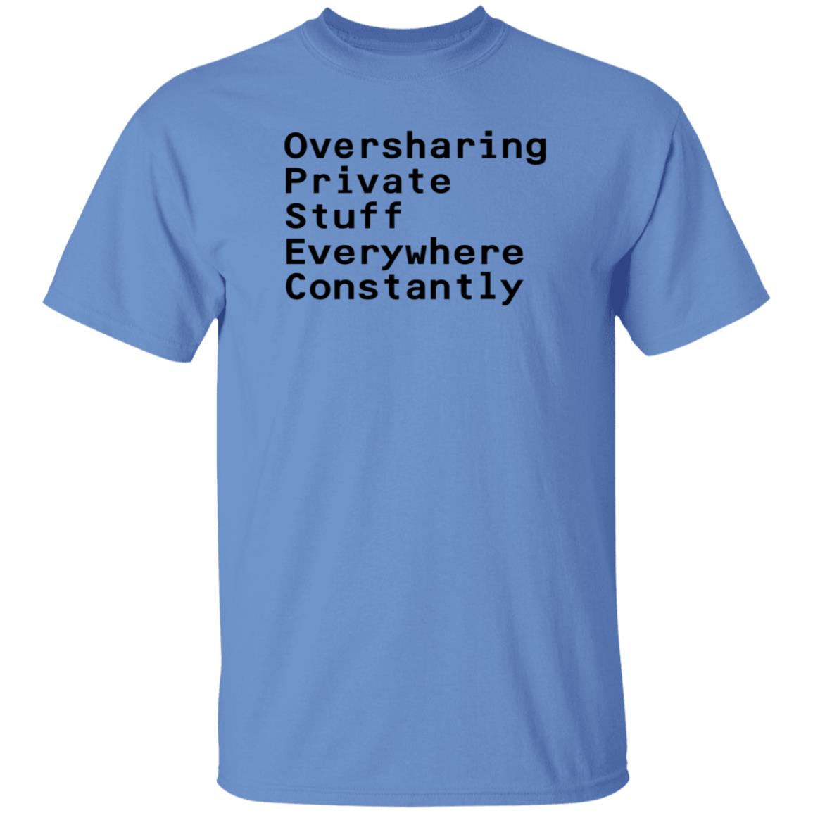 Oversharing Private Stuff Everywhere Constantly Shirt Hoodie Sweatshirt - Teechipus