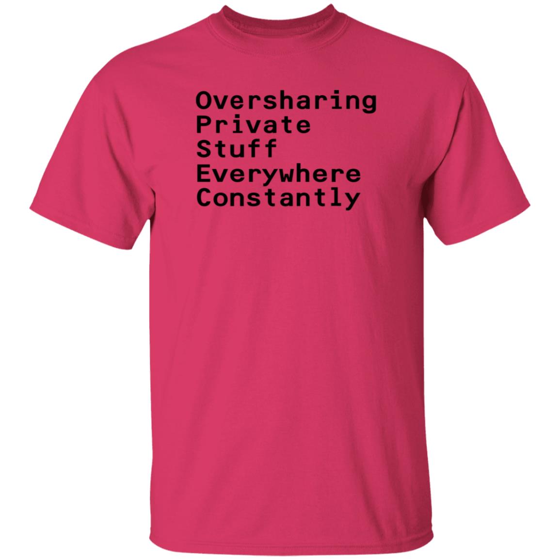 Oversharing Private Stuff Everywhere Constantly Shirt Hoodie Sweatshirt - Teechipus
