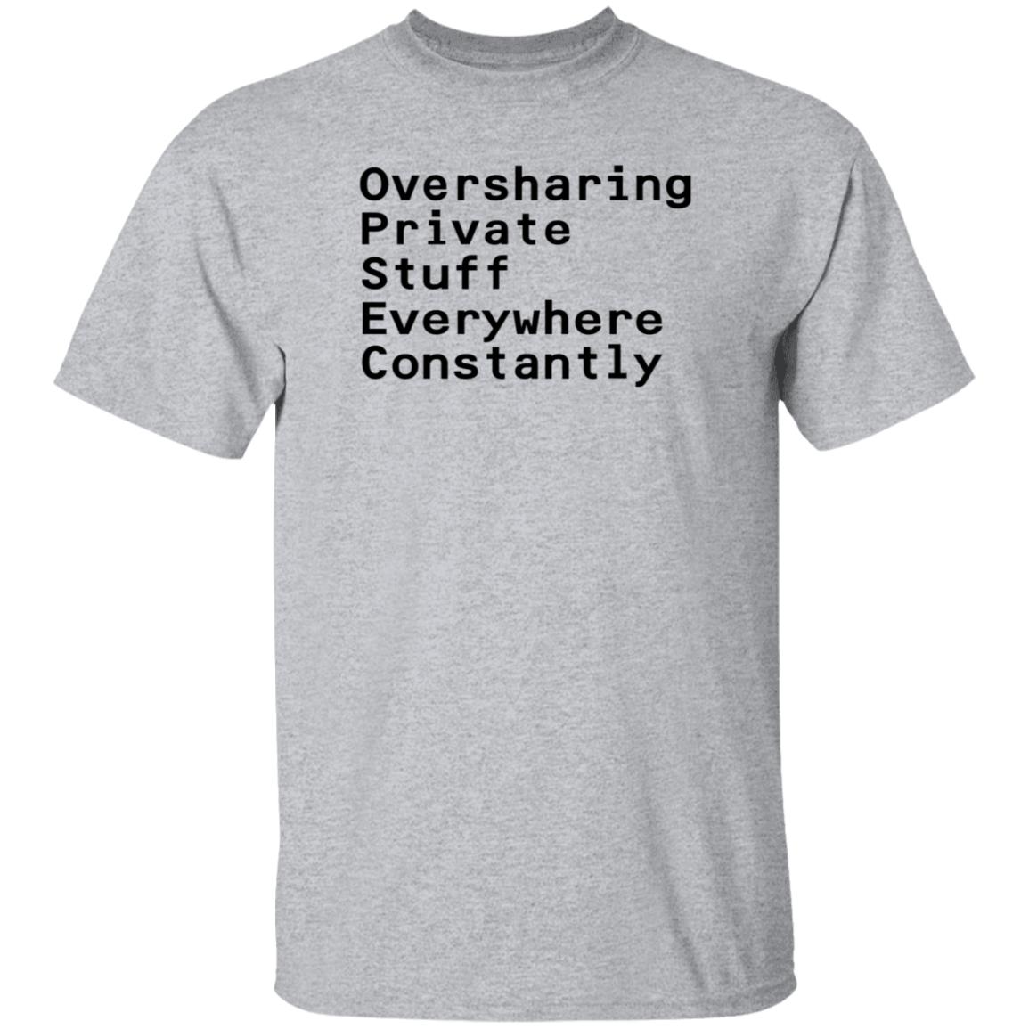 Oversharing Private Stuff Everywhere Constantly Shirt Hoodie Sweatshirt - Teechipus