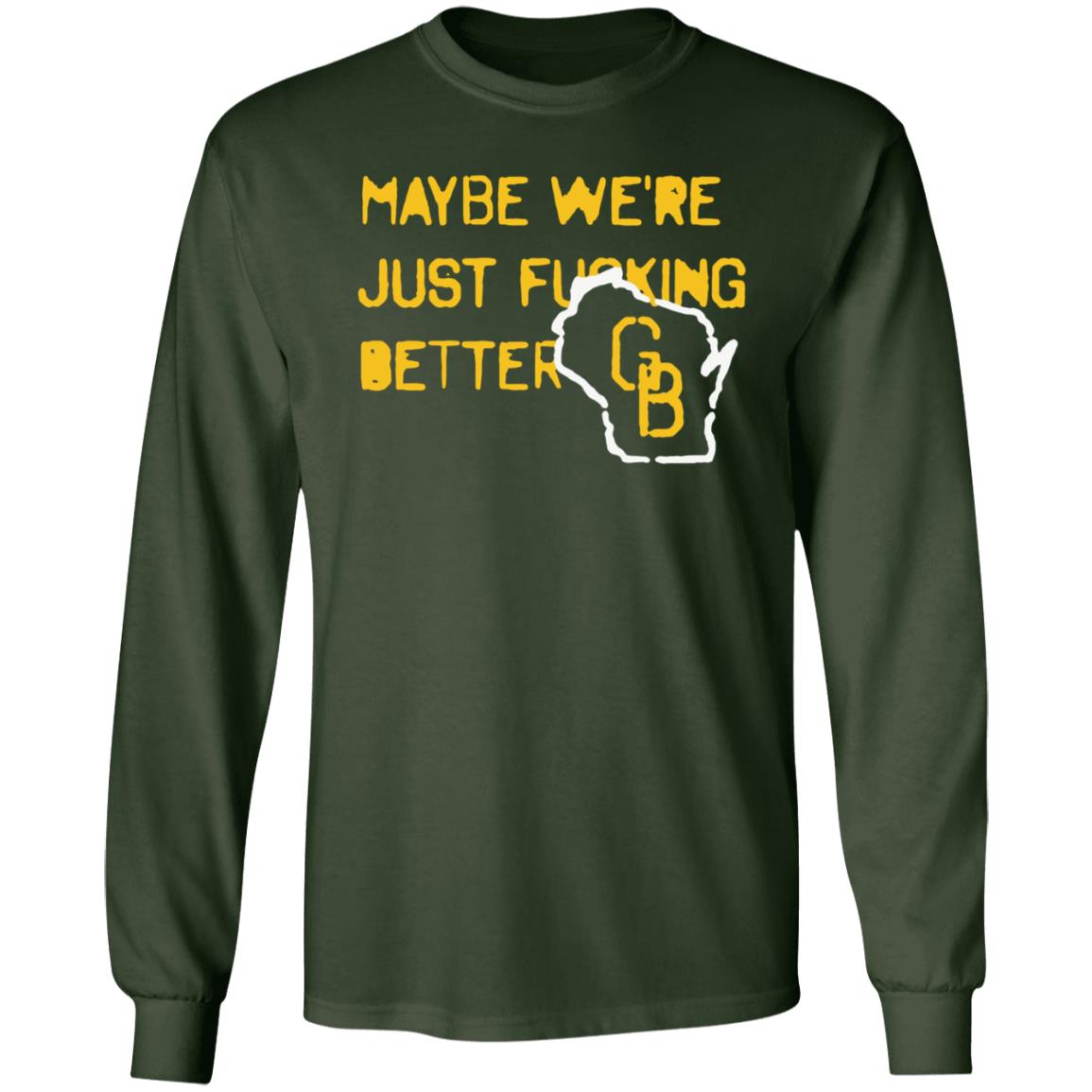 Maybe We're Just Fucking Better Green Bay Shirt Campeche Collective Green Bay - Teechipus
