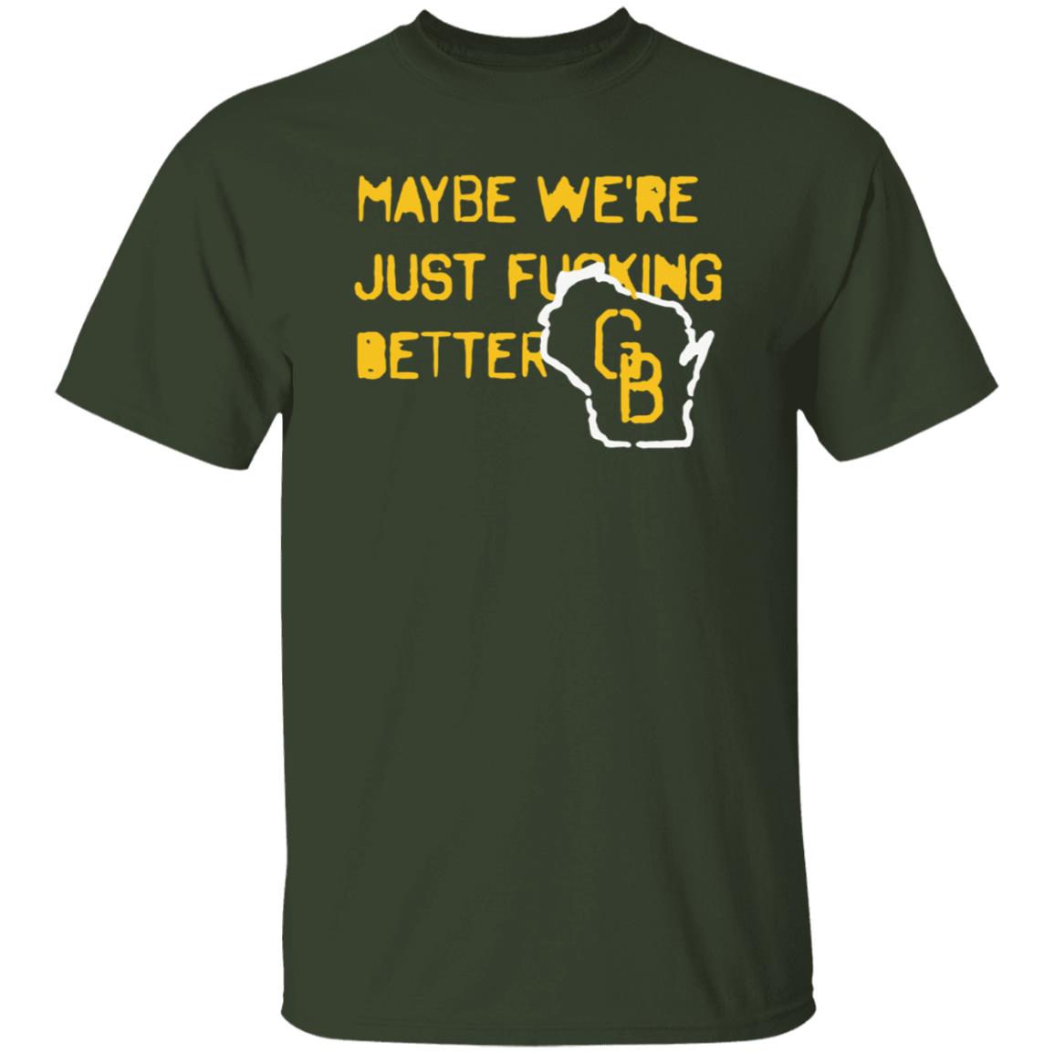 Maybe We're Just Fucking Better Green Bay Shirt Campeche Collective Green Bay - Teechipus