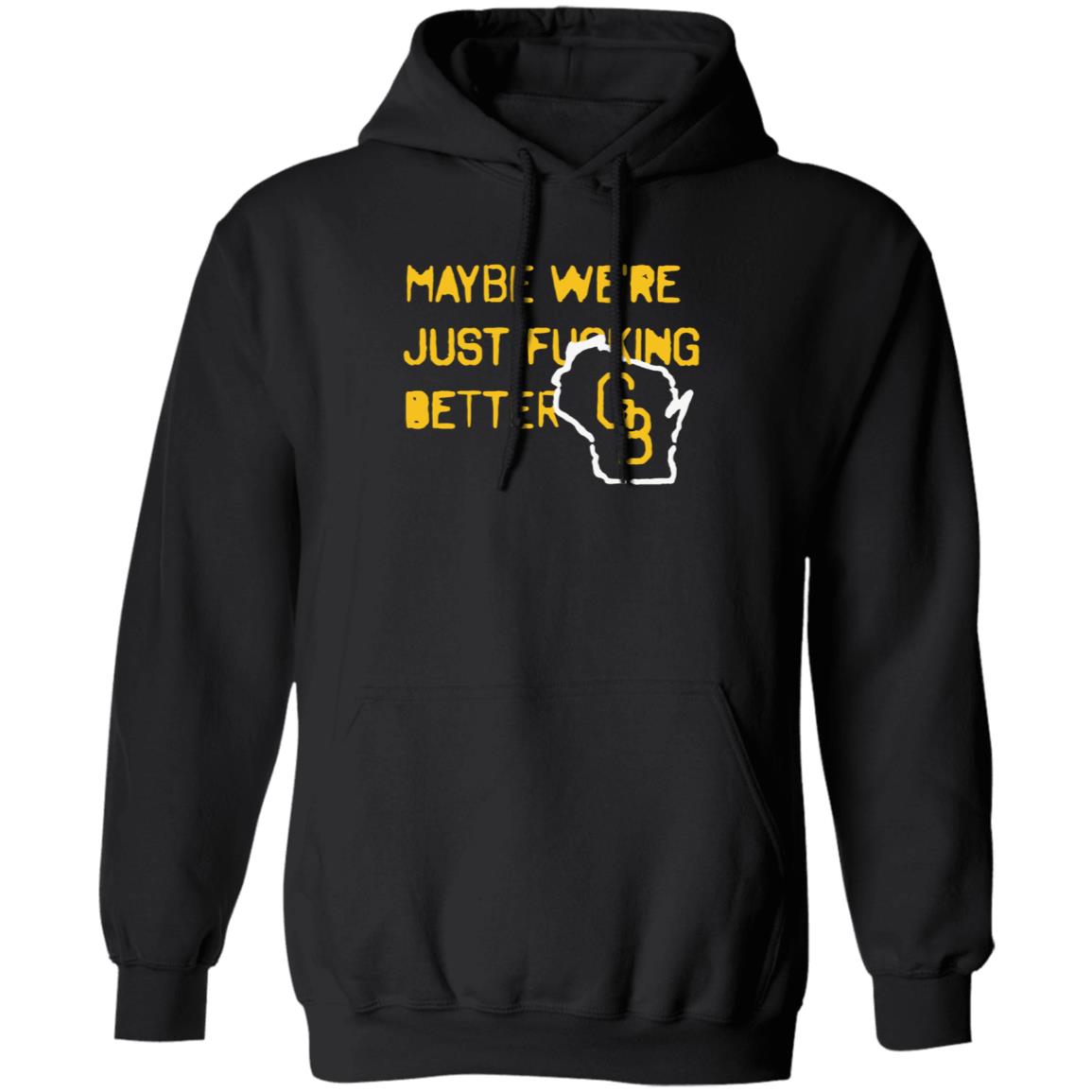 Maybe We're Just Fucking Better Green Bay Shirt Campeche Collective Green Bay - Teechipus
