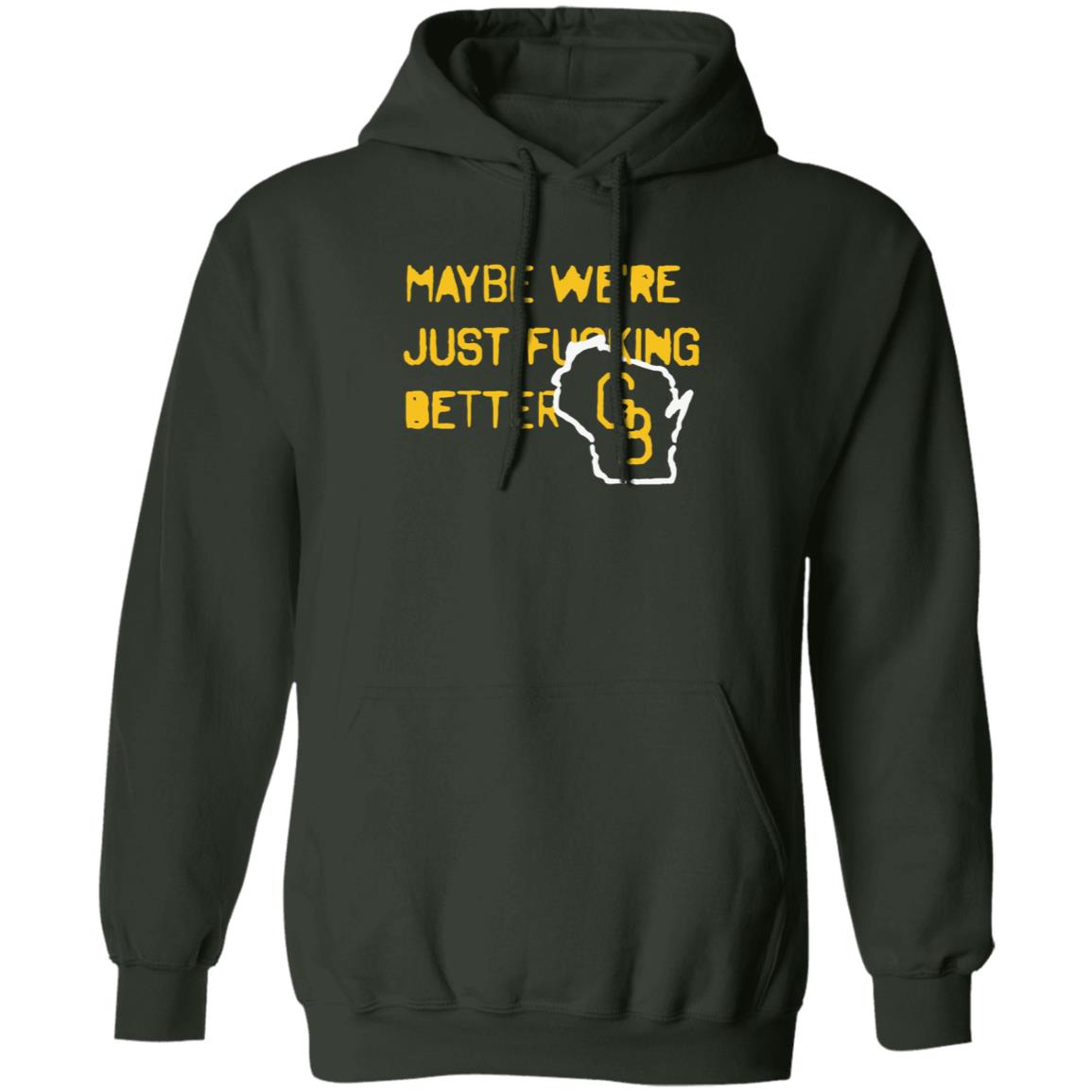 Maybe We're Just Fucking Better Green Bay Shirt Campeche Collective Green Bay - Teechipus