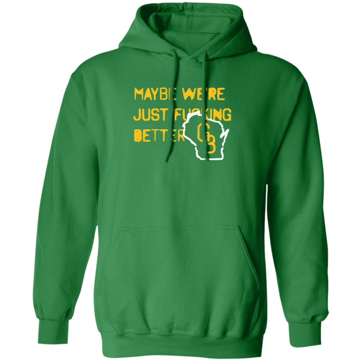 Maybe We're Just Fucking Better Green Bay Shirt Campeche Collective Green Bay - Teechipus