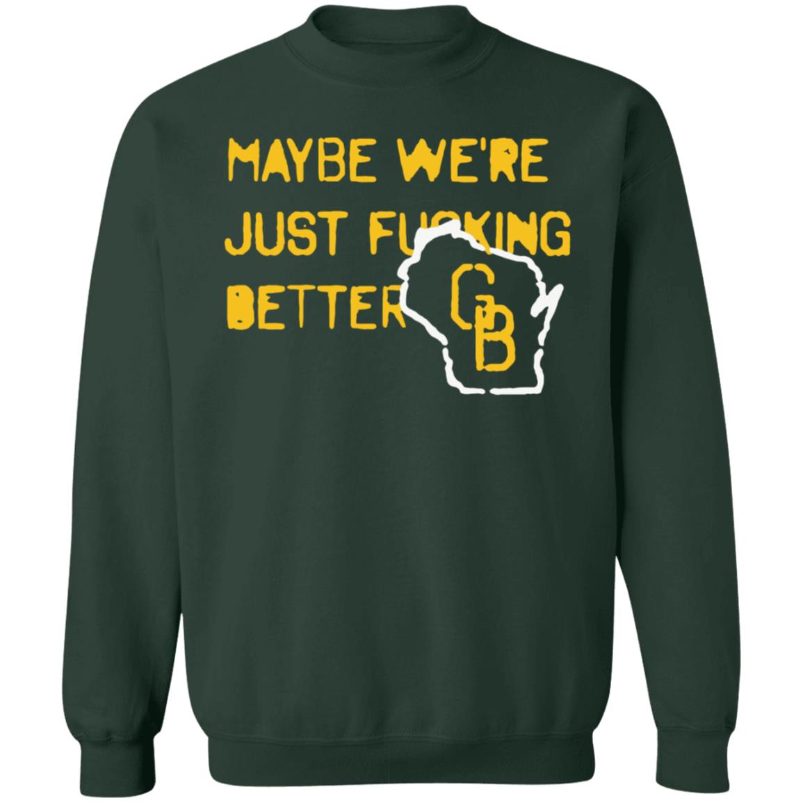 Maybe We're Just Fucking Better Green Bay Shirt Campeche Collective Green Bay - Teechipus
