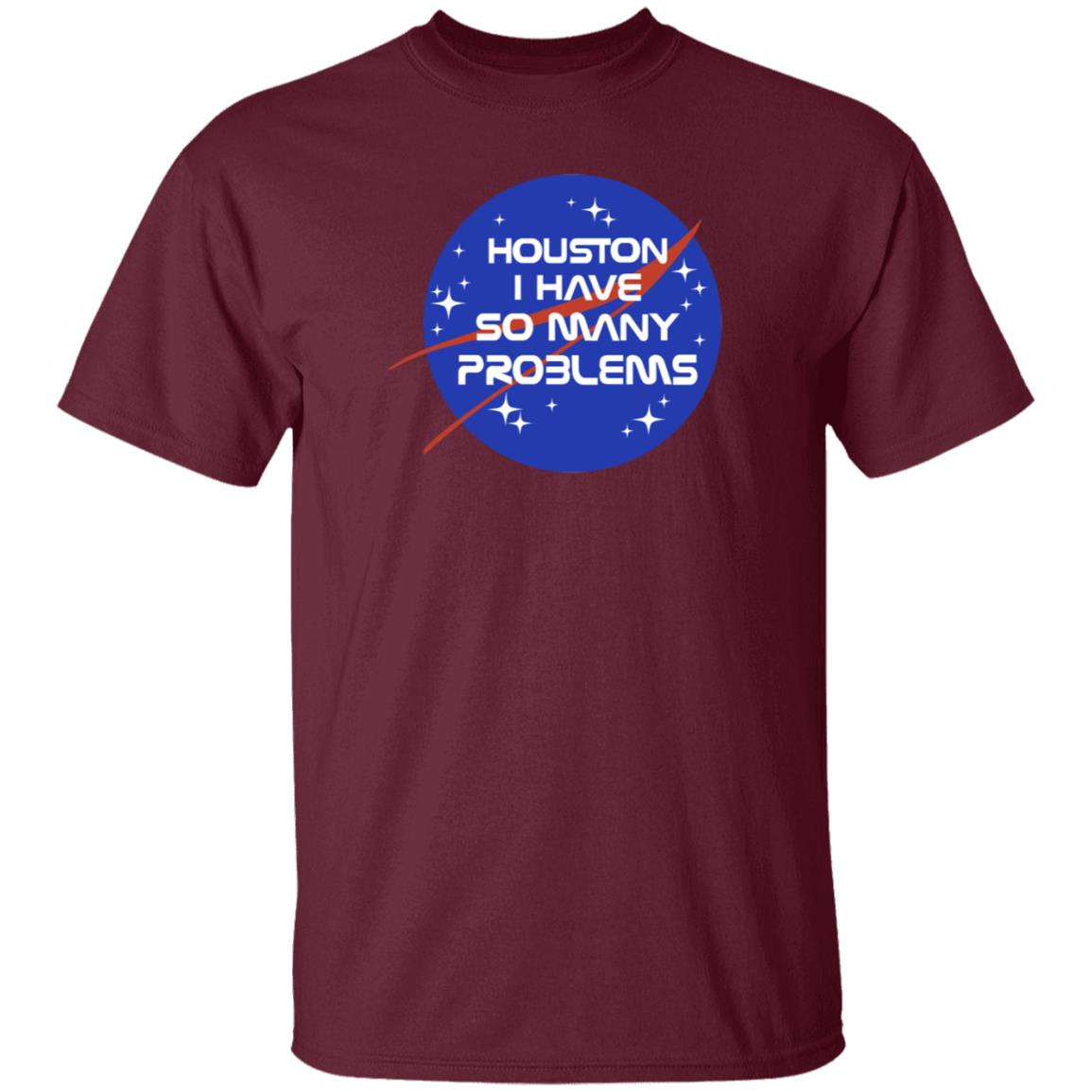 Houston I Have So Many Problems Nasa Shirt Clairemax - Teechipus
