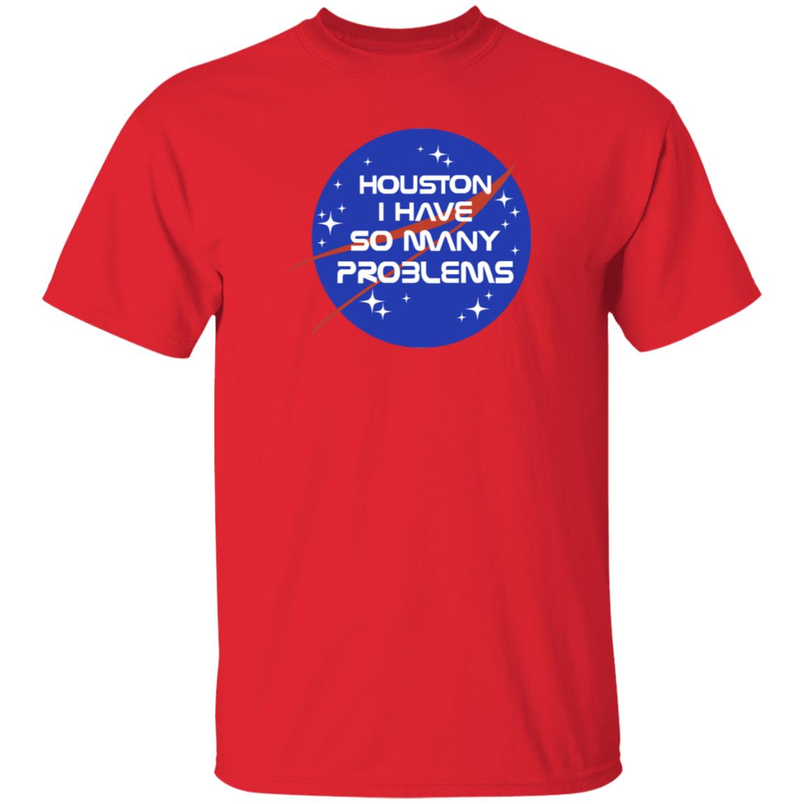 Houston I Have So Many Problems Nasa Shirt Clairemax - Teechipus