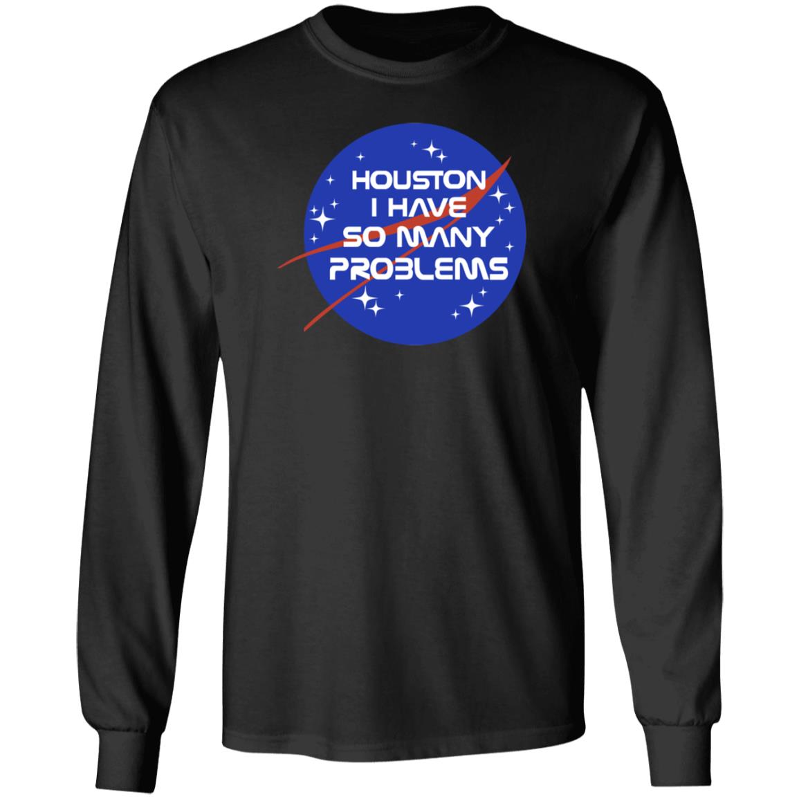 Houston I Have So Many Problems Nasa Shirt Clairemax - Teechipus