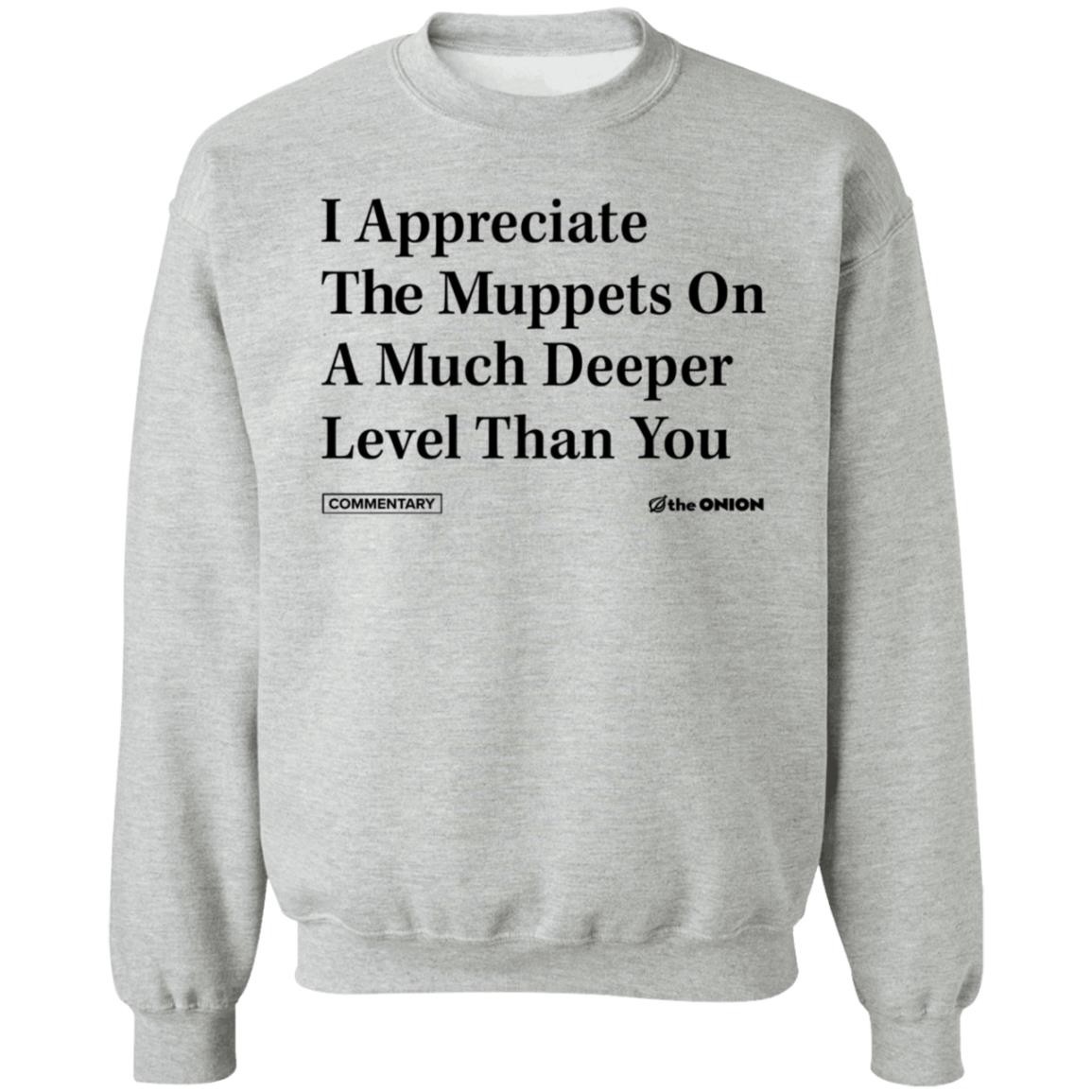 The Onion Store I Appreciate The Muppets On A Much Deeper Level Than You Shirt Hoodie Sweatshirt