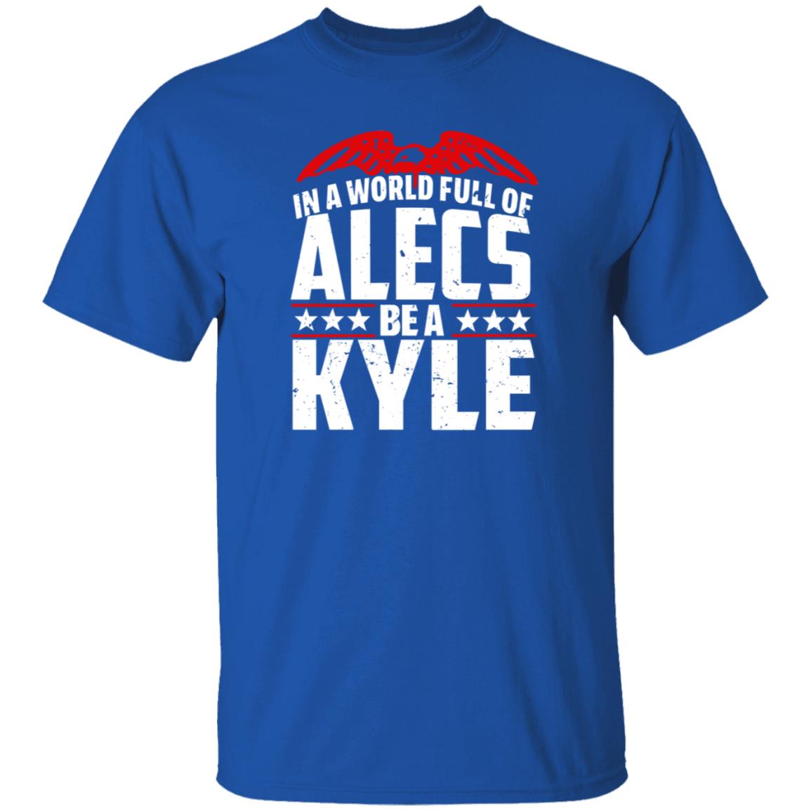 In A World Full Of Alecs Be A Kyle Hoodie Shop Don Jr - Teechipus