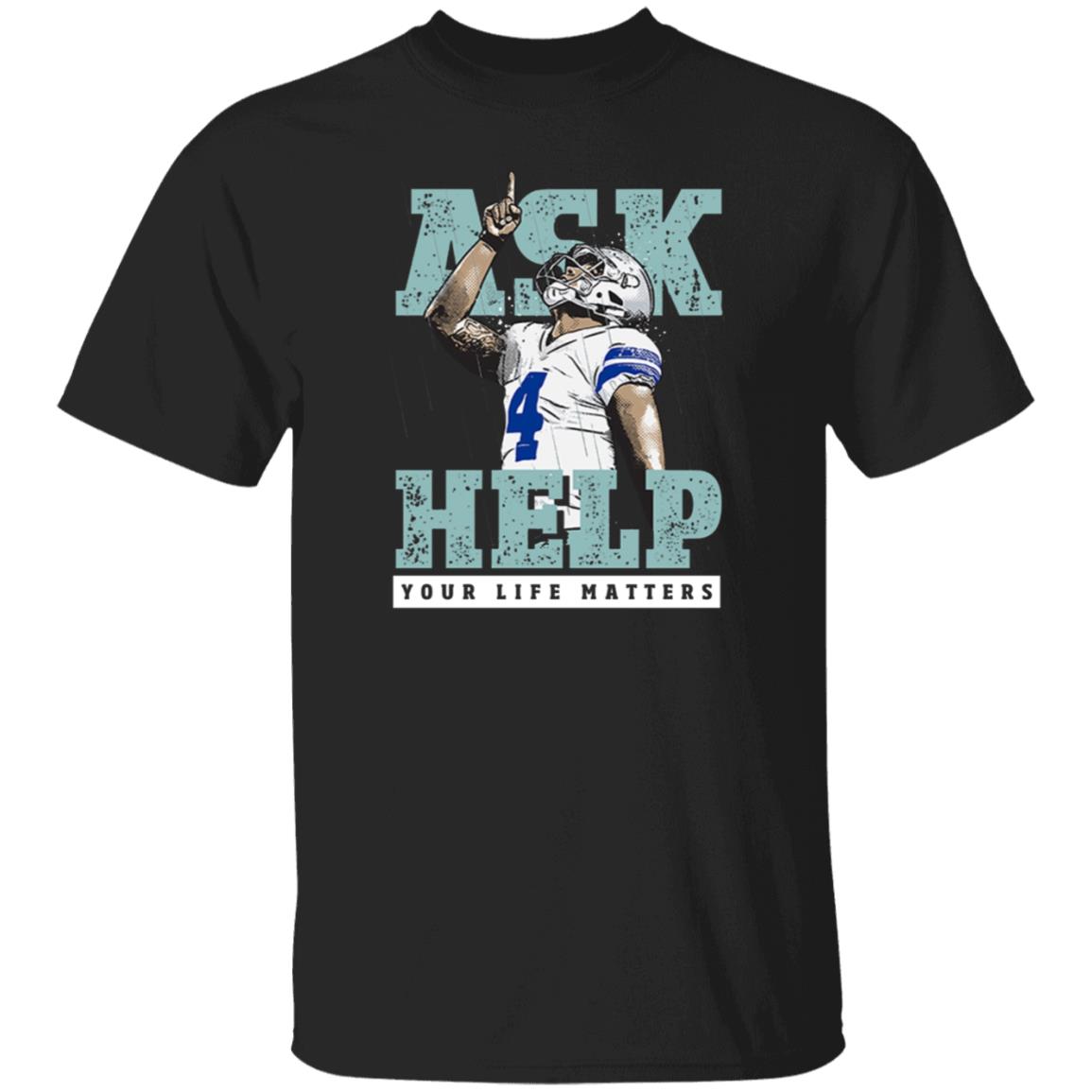 Your Life Matters T Shirt Dak Prescott Merch Ask Help Your Life Matters Shirt - Teechipus
