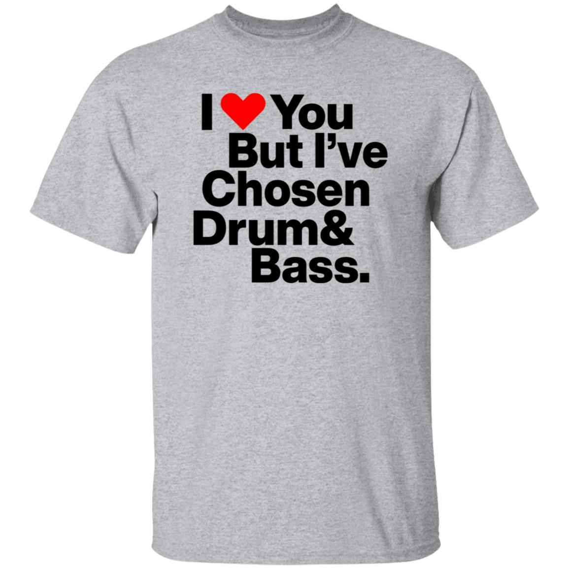 I Love You But I’Ve Chosen Drum And Bass Shirt Dazegxd1k - Teechipus