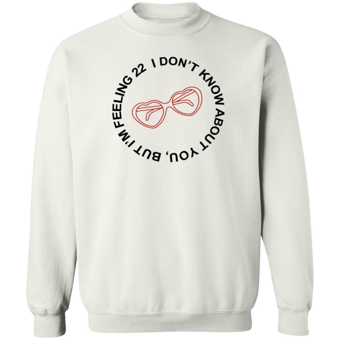 I Don't Know About You But I'm Feeling 22 Shirt Taylor Swift I'm Feeling 22 Shirt Hoodie Sweatshirt - Teechipus