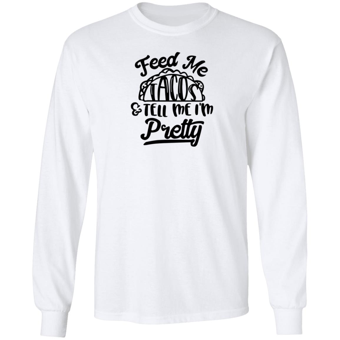 Feed Me Tacos Tell Me I'm Pretty Shirt Hoodie Sweatshirt - Teechipus
