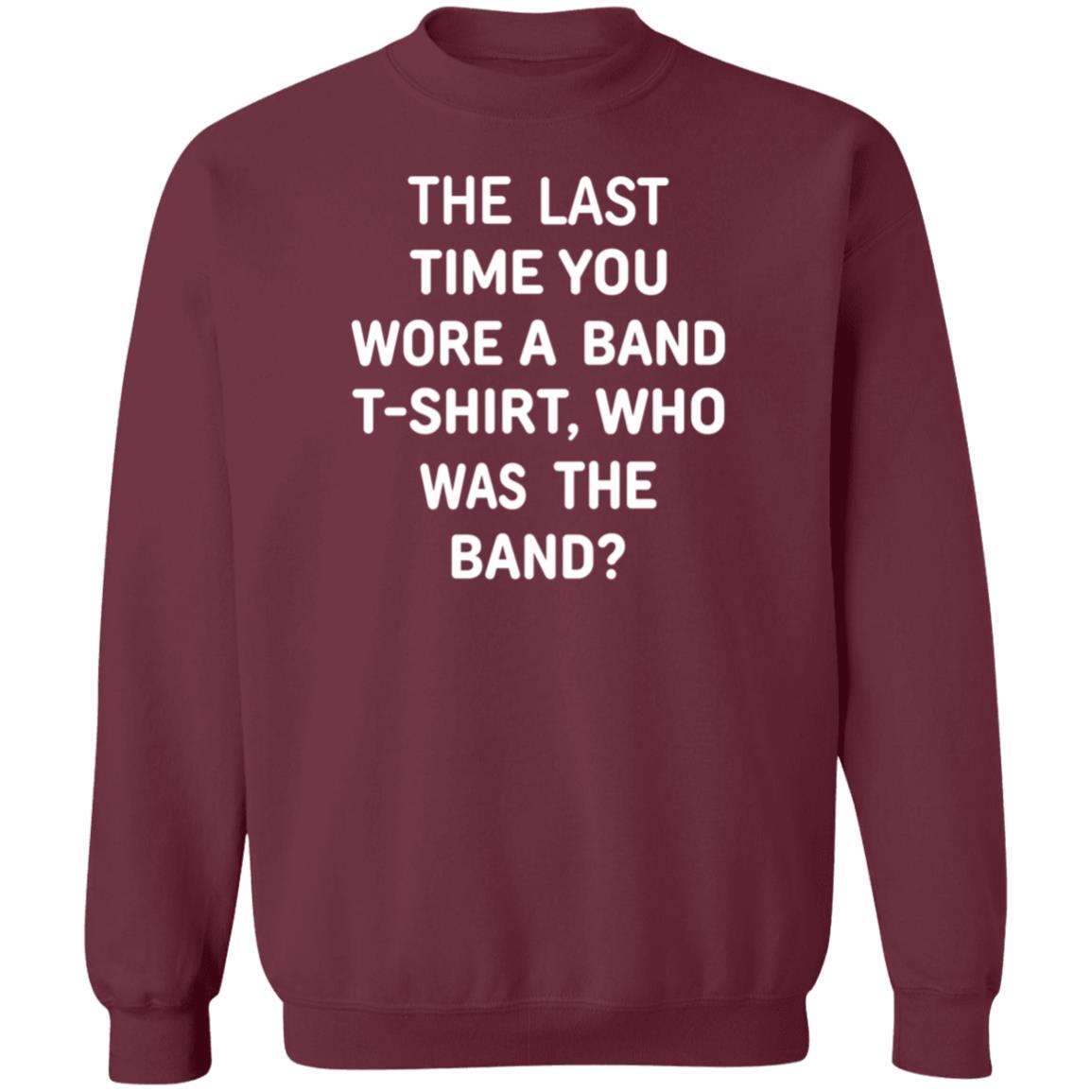 The Last Time You Wore A Band T Shirt Who Was The Band Shirt Hoodie Sweatshirt - Teechipus