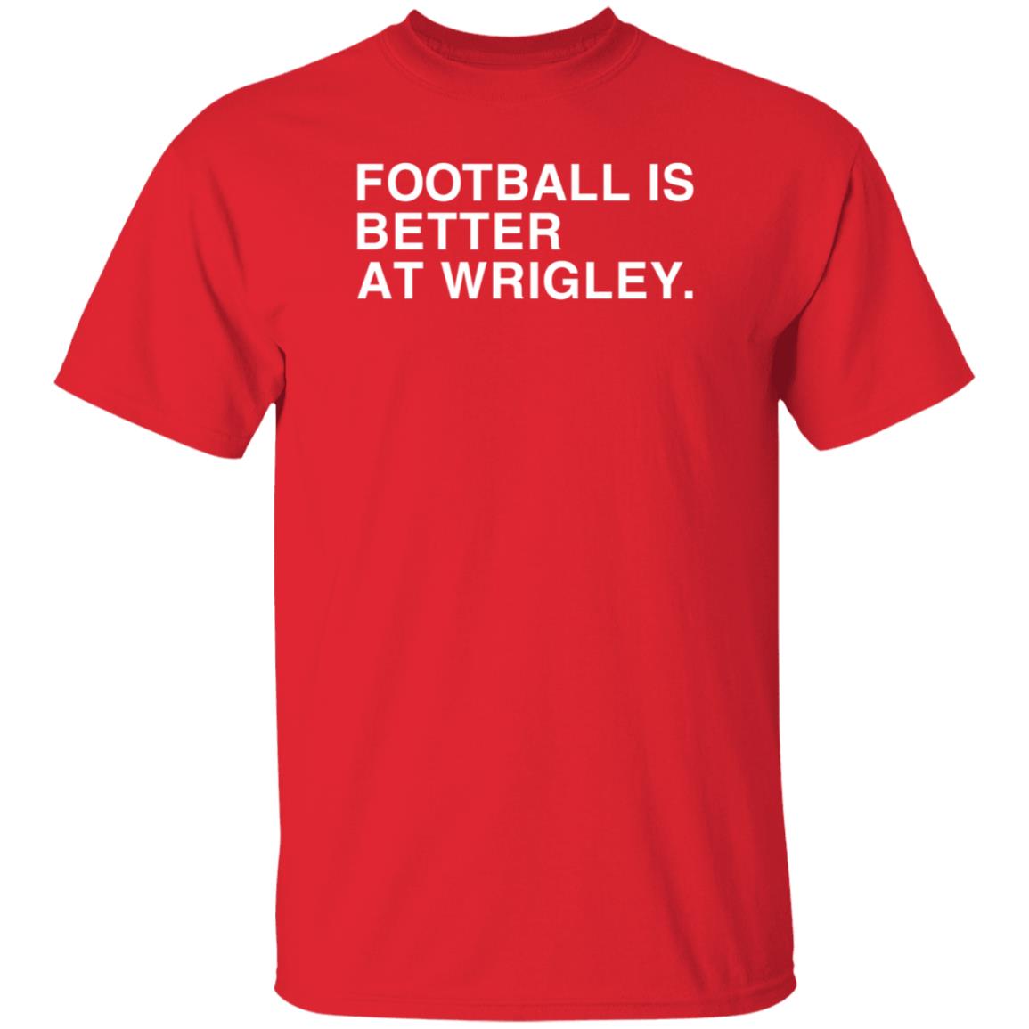 Obvious Shirts Football Is Better At Wrigley Shirt Football Game at Wrigley Shirt - Teechipus