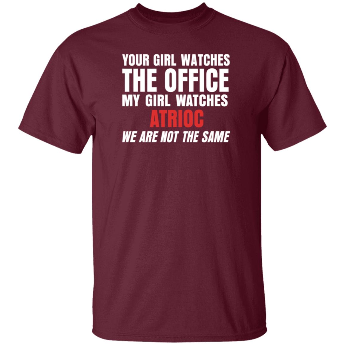 Your Girl Watches The Office My Girl Watches Atrioc We Are Not The Same Shirt Hoodie Sweathsirt - Teechipus