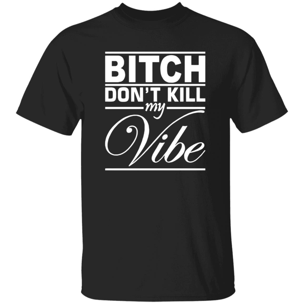 Bitch Don't Kill My Vibe Shirt Pixels Merch - Teechipus