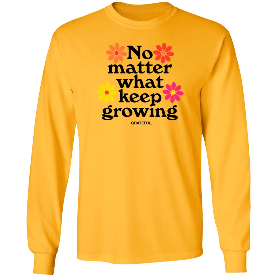Darren No Matter What Keep Growing Shirt Grateful Apparel - Teechipus