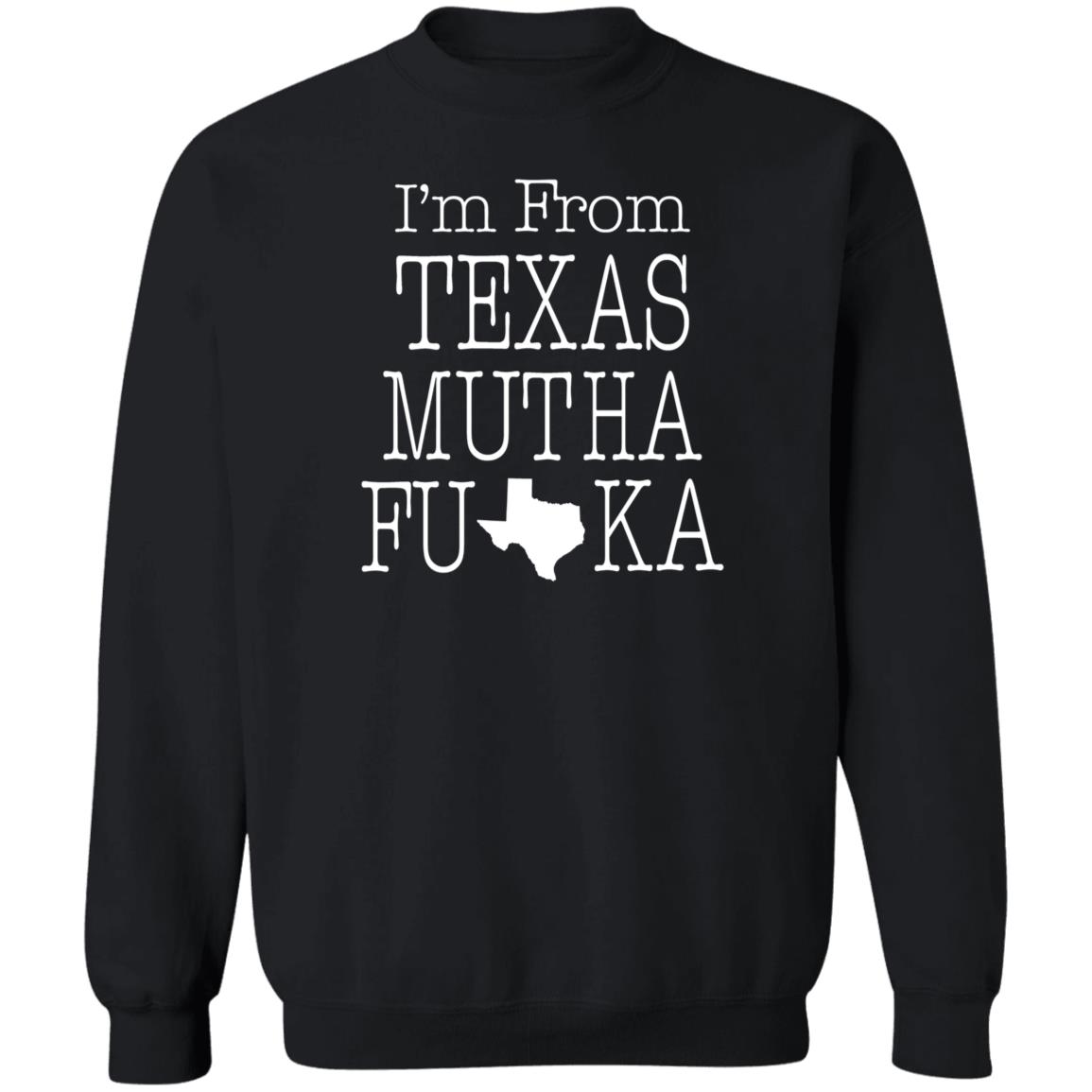 I'm From Texas Muthafuka T Shirt Hoodie Sweatshirt - Teechipus