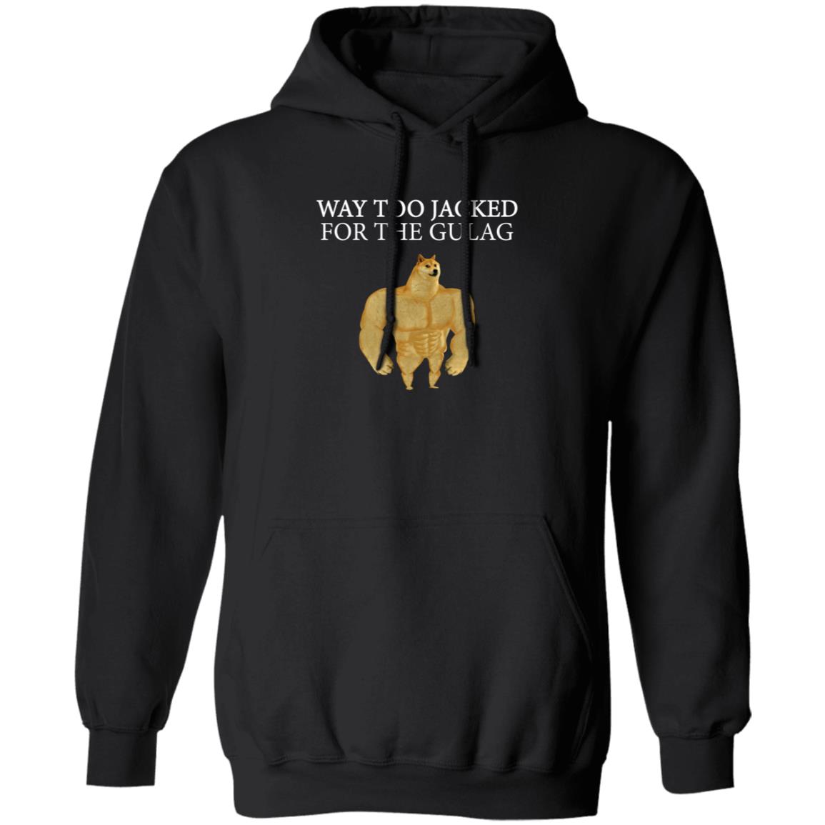 Way Too Jacked For The Gulag Shirt Dreamrare Merch - Teechipus
