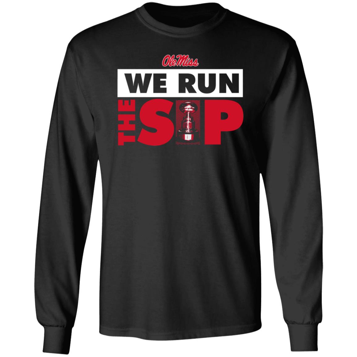 Ole Miss We Run The Sip Shirt Ole Miss Sports Shop - Teechipus