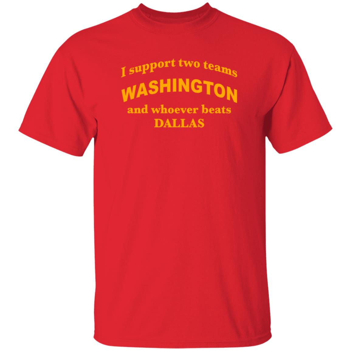 I Support Two Teams Washington And Whoever Beats Dallas Shirt Hoodie Sweatshirt - Teechipus