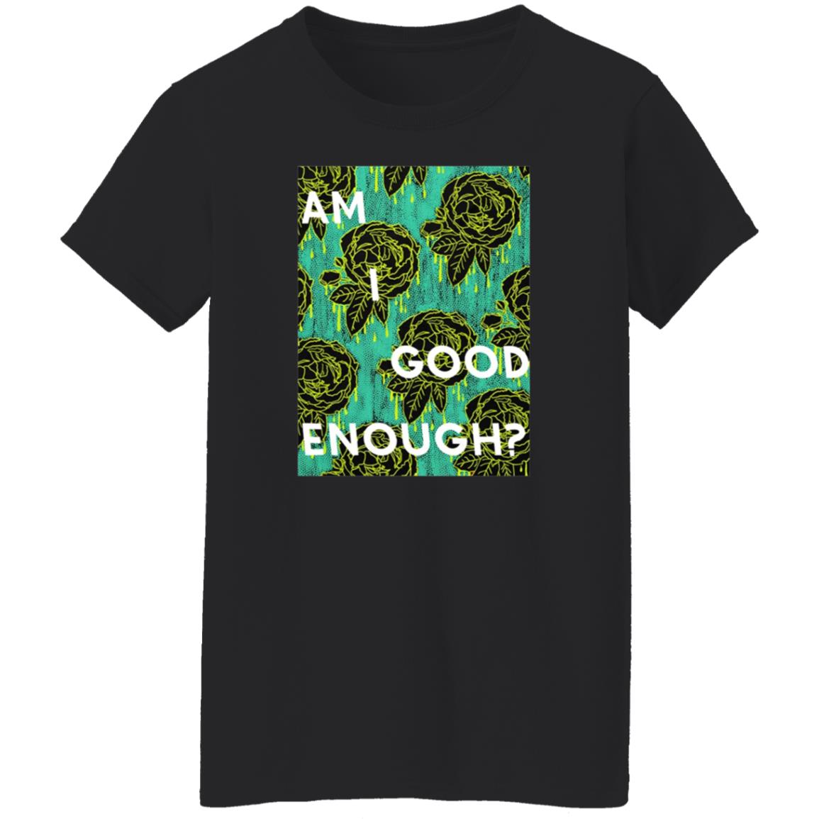 Tilian Merch Am I Good Enough Shirt - Teechipus