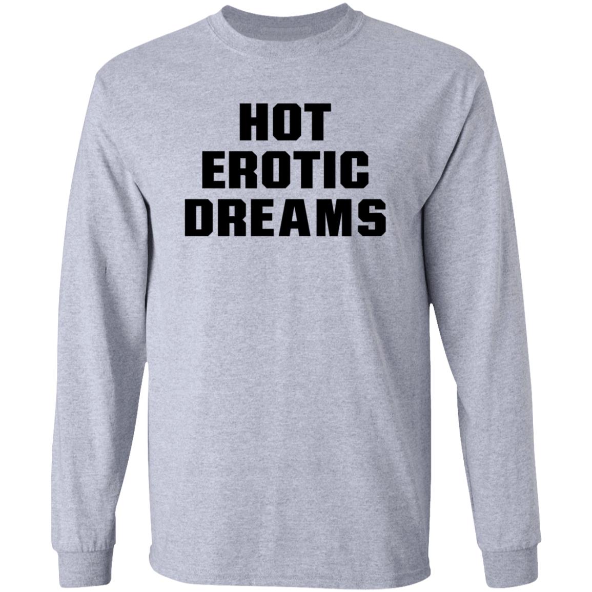 Hot Erotic Dreams Shirt Ray Snarls Hot Erotic Dreams Shirt Hoodie Sweatshirt - Teechipus