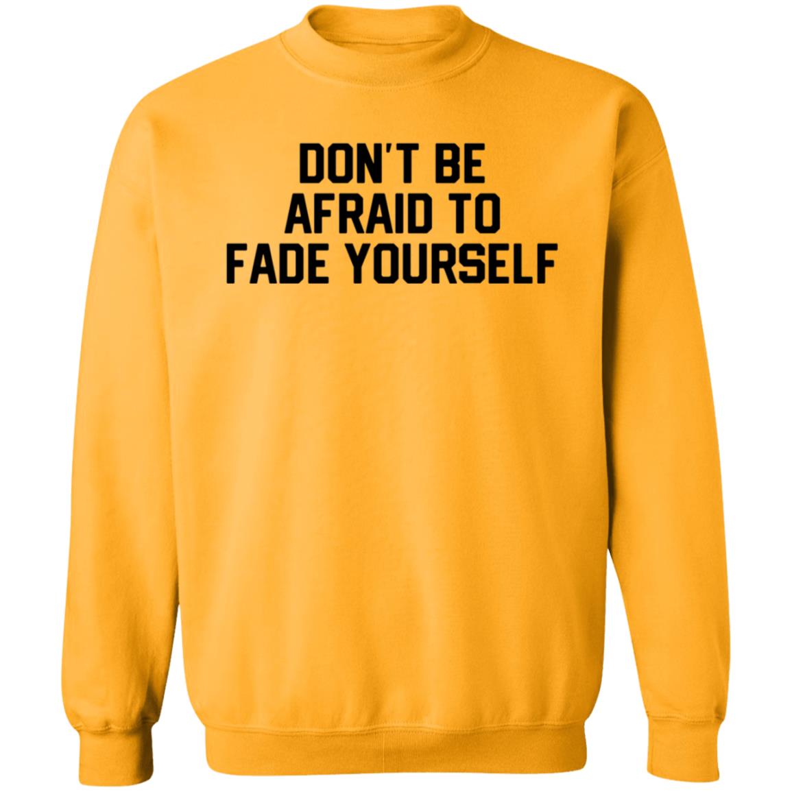 Don't Be Afraid To Fade Yourself Hoodie Store Barstoolsports - Teechipus
