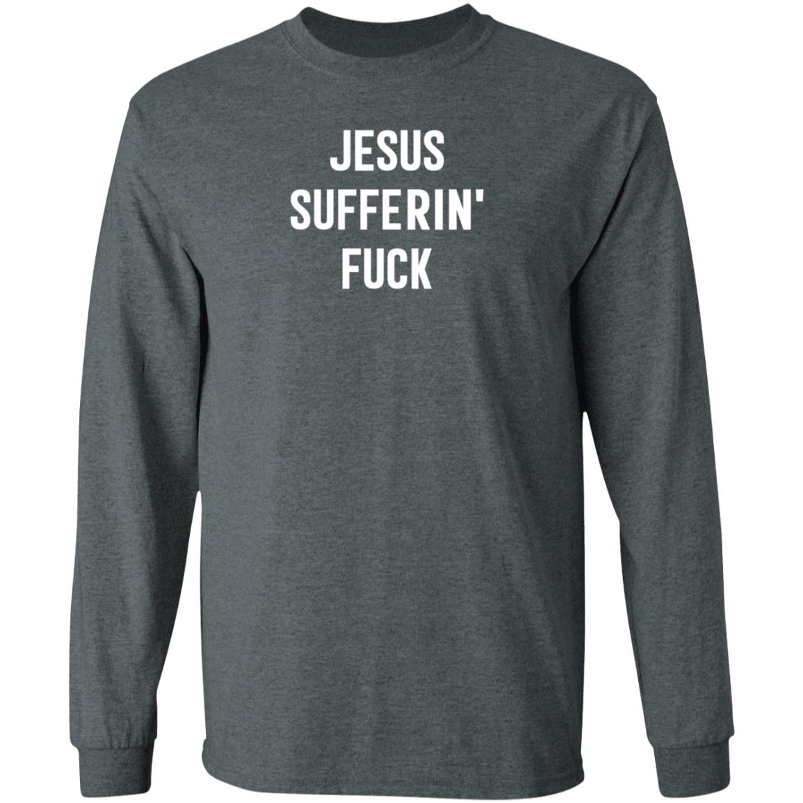 Jesus Sufferin Fuck Shirt Hoodie Sweatshirt - Teechipus