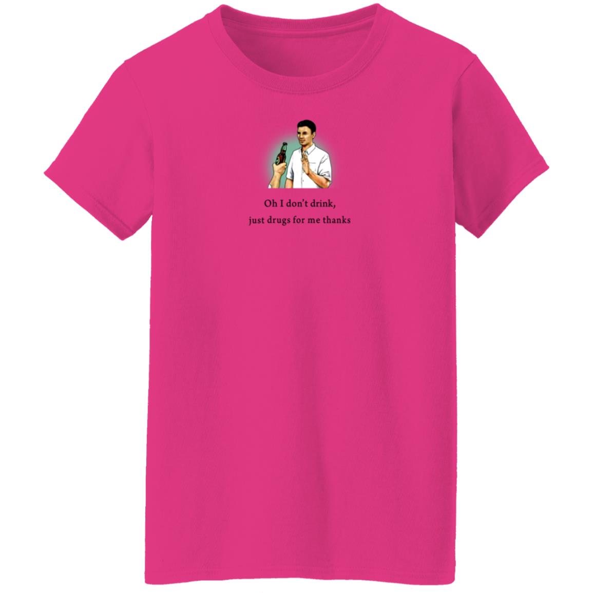 Oh I Don't Drink Just Drugs For Me Thanks Shirt Texas Edm Family - Teechipus