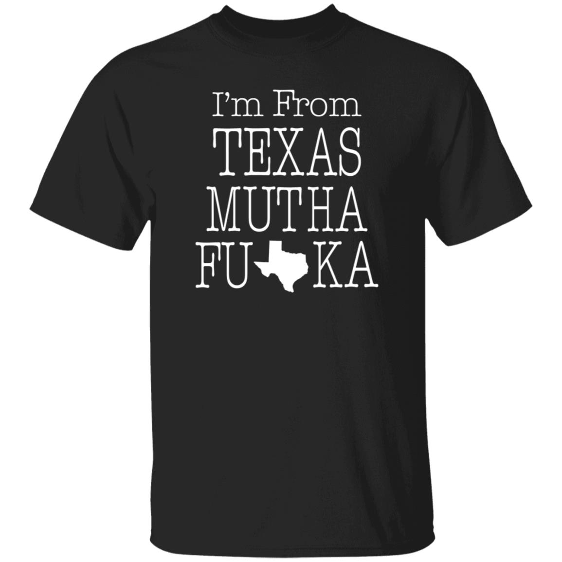 I'm From Texas Muthafuka T Shirt Hoodie Sweatshirt - Teechipus