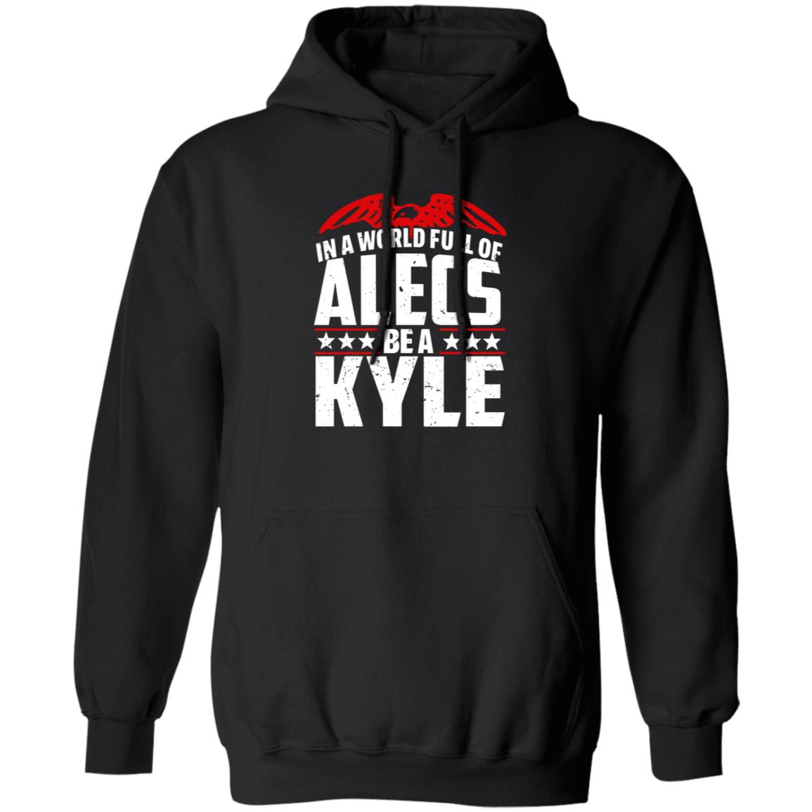 In A World Full Of Alecs Be A Kyle Hoodie Shop Don Jr - Teechipus
