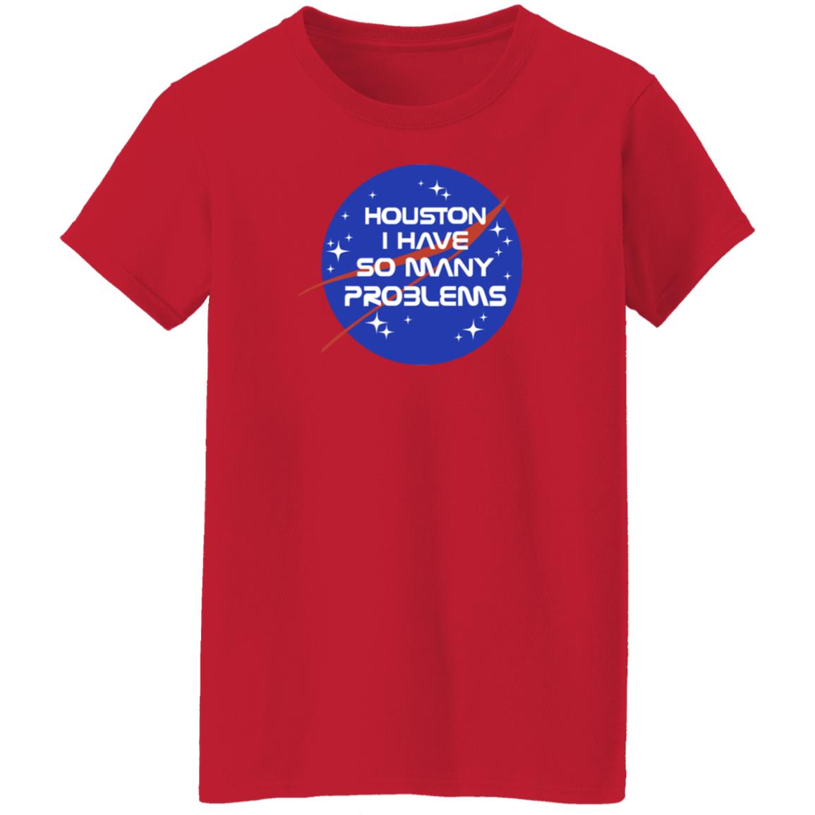 Houston I Have So Many Problems Nasa Shirt Clairemax - Teechipus