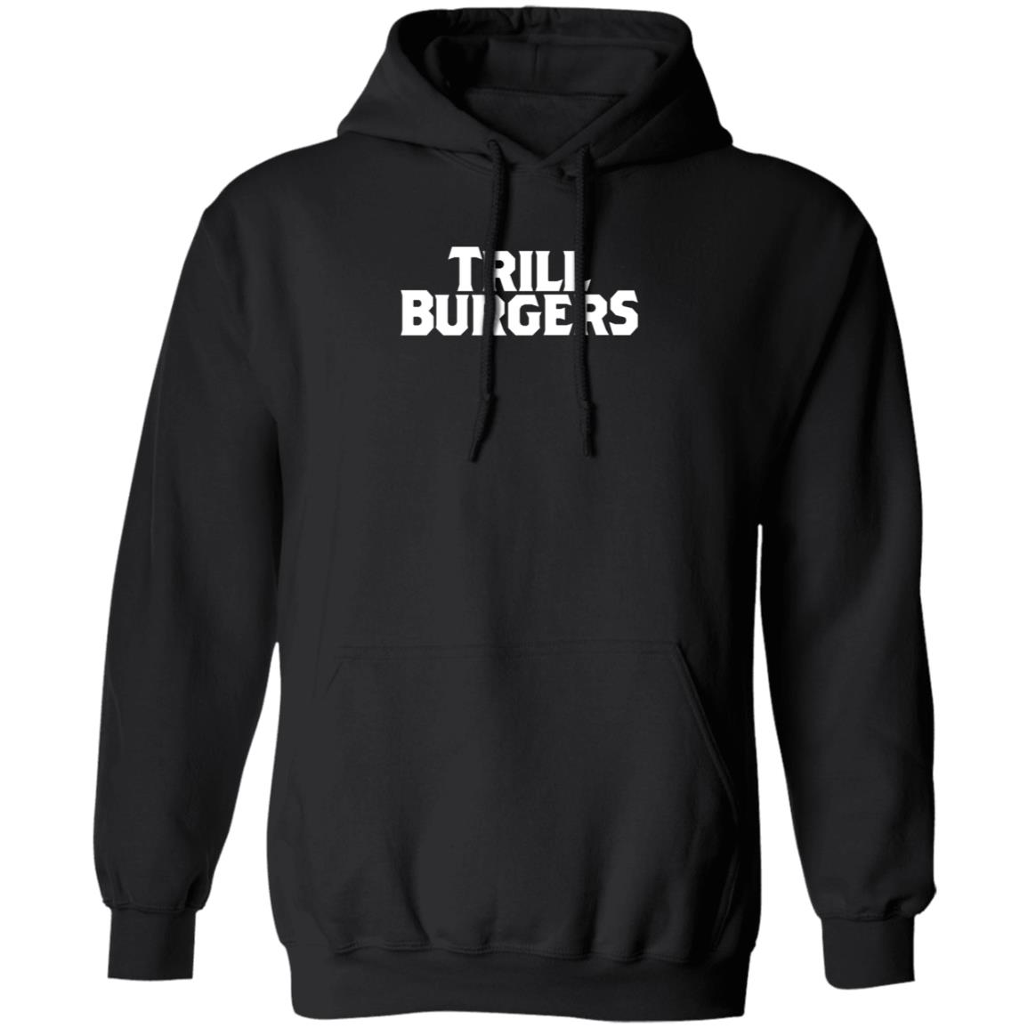 Trill Burgers Shirt Hoodie Sweatshirt - Teechipus